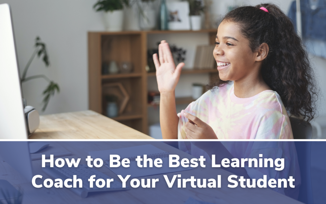 5 Ways to Be The Best Learning Coach for Your Virtual Student